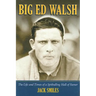 Big Ed Walsh: The Life and Times of a Spitballing Hall of Famer