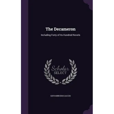 The Decameron: Including Forty of Its Hundred Novels