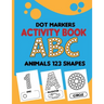 dot markers activity book abc animals 123 shapes: Paint Dots for Kids, Toddler Activity Book, Toddler Animal Coloring Book, Easy Guided big dots, Do a