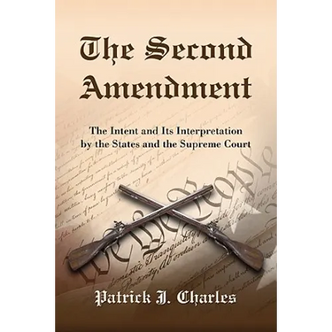 The Second Amendment: The Intent and Its Interpretation by the States and the Supreme Court