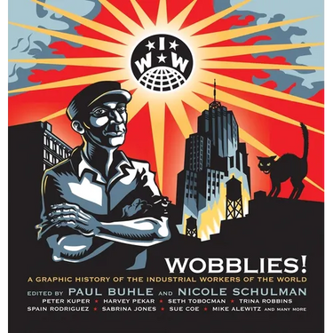 Wobblies!: A Graphic History of the Industrial Workers of the World