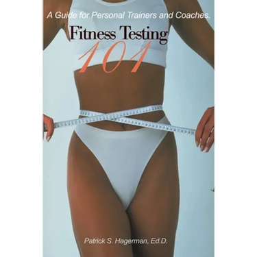 Fitness Testing 101: A Guide for Personal Trainers and Coaches.