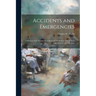 Accidents and Emergencies; a Manual of the Treatment of Surgical and Medical Emergencies in the Absence of a Physician