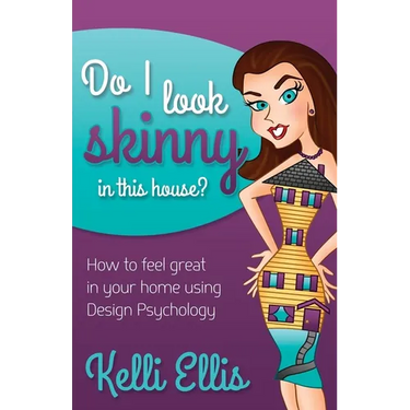 Do I Look Skinny in This House?: How to Feel Great in Your Home Using Design Psychology