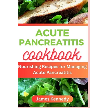 Acute Pancreatitis Cookbook: Nourishing Recipe for Managing Acute Pancreatitis