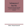 Contemporaries of Marco Polo, consisting of the travel records to the eastern parts of the world of William of Rubruck (1253-1255); the journey of Joh