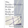 The Insider/Outsider Problem in the Study of Religion: A Reader