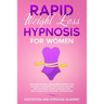 Rapid Weight Loss Hypnosis for Women: Discover Natural and Extreme Weight Loss Hypnosis Techniques, Stop Sugar Cravings and Emotional Eating. Increase