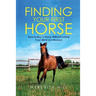 Finding Your First Horse: How to Buy a Horse without Losing Your Mind (or Money)
