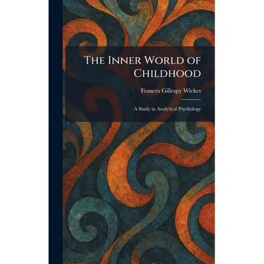The Inner World of Childhood: A Study in Analytical Psychology