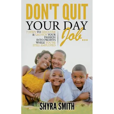 Don't Quit Your Day Job: 7 Steps To Discover & Launch Your Passion Into Profits While You're Still Employed