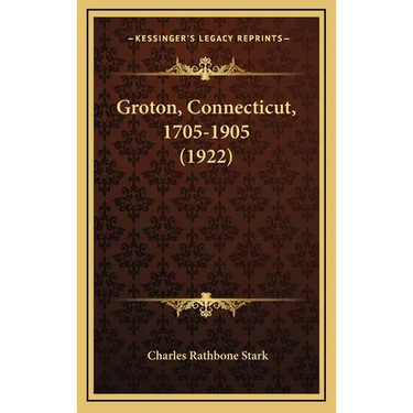 Groton, Connecticut, 1705-1905 (1922)
