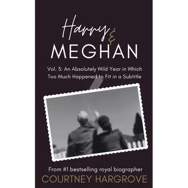 Harry & Meghan: Vol. 3: An Absolutely Wild Year in Which Too Much Happened to Fit in a Subtitle