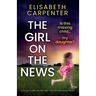 The Girl on the News: A totally compelling and twist-filled psychological thriller