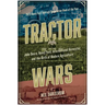 Tractor Wars: John Deere, Henry Ford, International Harvester, and the Birth of Modern Agriculture