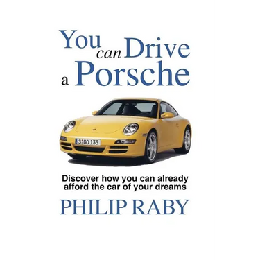 You Can Drive a Porsche: Because life's too short not to