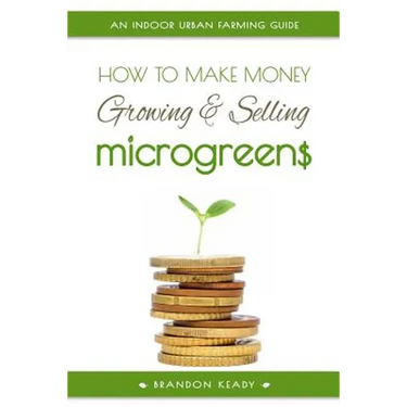 How to Make Money Growing and Selling Microgreens: An Indoor Urban Farming Guide
