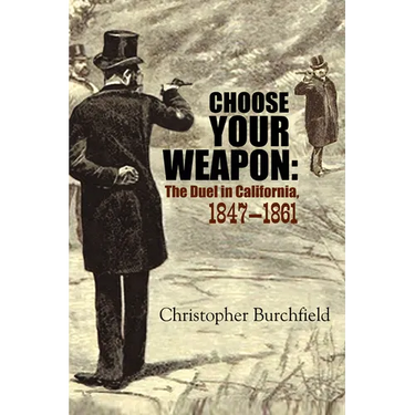 Choose Your Weapon: The Duel in California, 1847-1861