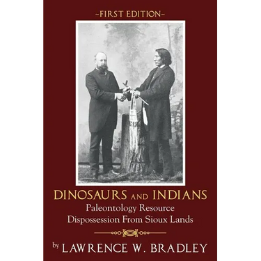 Dinosaurs and Indians: Paleontology Resource Dispossession from Sioux Lands - First Edition