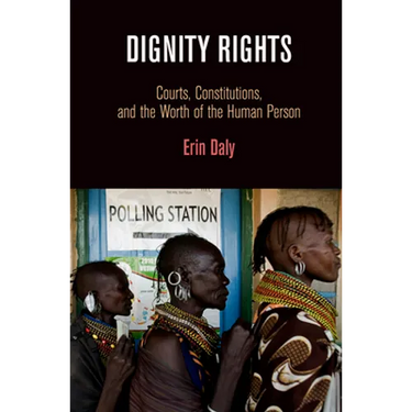 Dignity Rights: Courts, Constitutions, and the Worth of the Human Person