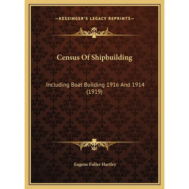 Census Of Shipbuilding: Including Boat Building 1916 And 1914 (1919)