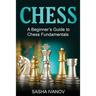 Chess: A Beginner's Guide to Chess Fundamentals