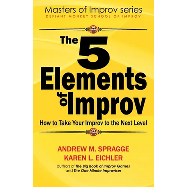 The 5 Elements of Improv: How to Take Your Improv to the Next Level