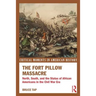 The Fort Pillow Massacre: North, South, and the Status of African Americans in the Civil War Era