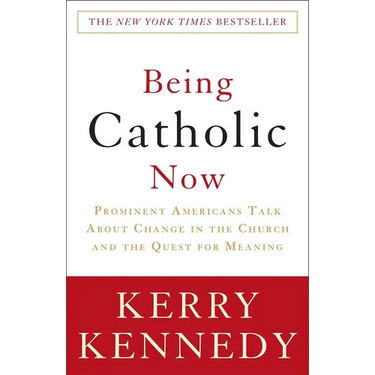 Being Catholic Now: Prominent Americans Talk about Change in the Church and the Quest for Meaning