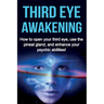Third Eye Awakening: How to open your third eye, use the pineal gland, and enhance your psychic abilities!
