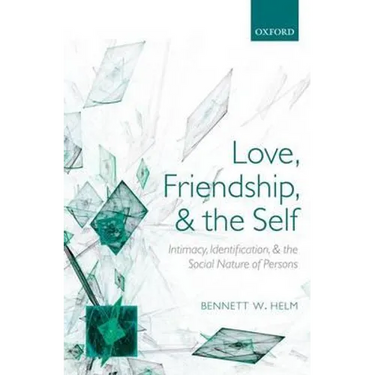 Love, Friendship, and the Self: Intimacy, Identification, and the Social Nature of Persons