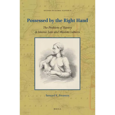 Possessed by the Right Hand: The Problem of Slavery in Islamic Law and Muslim Cultures
