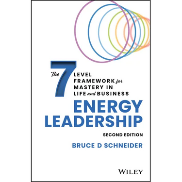 Energy Leadership: The 7 Level Framework for Mastery in Life and Business
