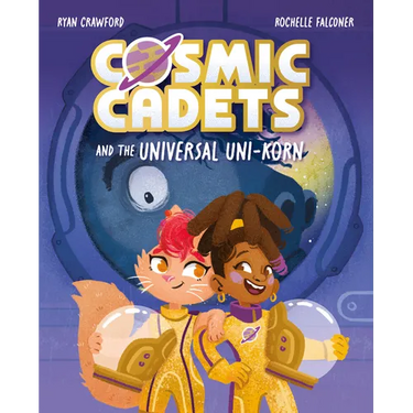 Cosmic Cadets and the Universal Uni-Korn: Volume 1
