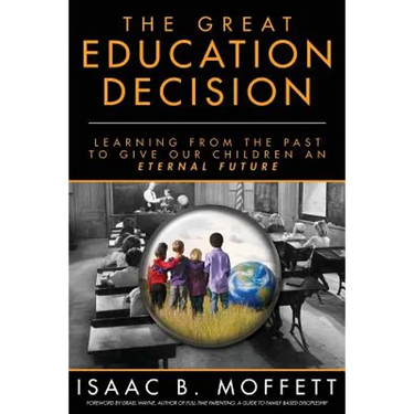 The Great Education Decision: Learning From The Past To Give Our Children An Eternal Future