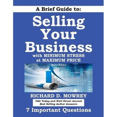 A Brief Guide to Selling Your Business with Minimum Stress at Maximum Price: Get Answers to 7 Important Questions