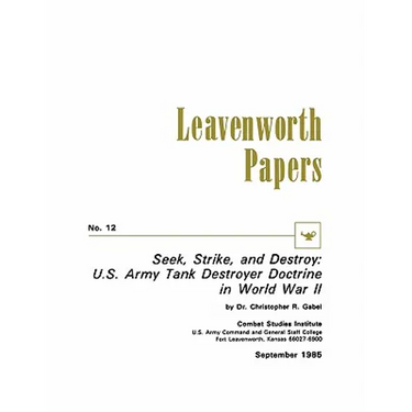 Seek, Strike, and Destroy: U.S. Army Tank Destroyer Doctrine in World War II