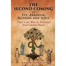The Second Coming of Eve, Abraham, Buddha, and Jesus-Their Lost Way to Personal and Global Peace