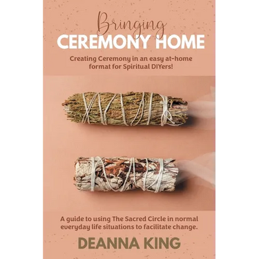 Bringing Ceremony Home: Creating Ceremony in an Easy at-Home Format for Spiritual DIYers!