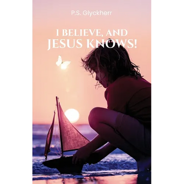 I Believe, and Jesus Knows!