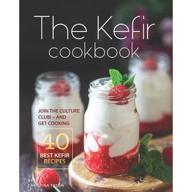 The Kefir Cookbook: Join the Culture Club! - And Get Cooking the 40 Best Kefir Recipes