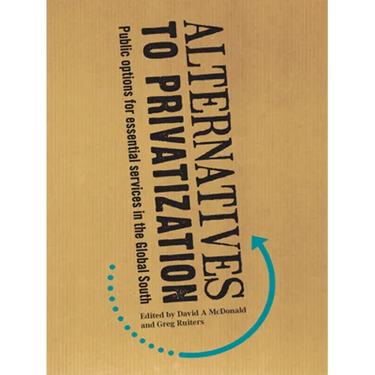Alternatives to Privatization: Public Options for Essential Services in the Global South