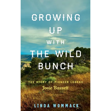 Growing Up with the Wild Bunch: The Story of Pioneer Legend Josie Bassett