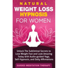 Natural Weight Loss Hypnosis for Women: Unlock The Subliminal Secrets to Lose Weight Fast and Look Amazing Today with Audio-guided Yoga, Self-Hypnosis