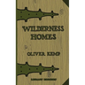 Wilderness Homes (Legacy Edition): A Classic Manual On Log Cabin Lifestyle, Construction, And Furnishing