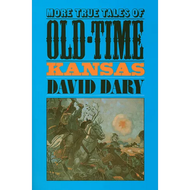 More True Tales of Old-Time Kansas