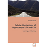 Cellular Mechanisms of Hippocampal LTP and LTD Learning and Memory