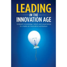 Leading in the Innovation Age: Unleash Knowledge, Talent and Experience to Create an Innovative Workplace