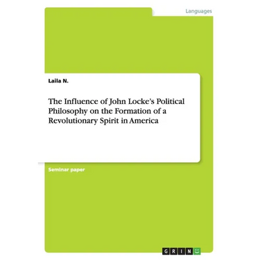 The Influence of John Locke's Political Philosophy on the Formation of a Revolutionary Spirit in America