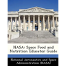 NASA: Space Food and Nutrition Educator Guide